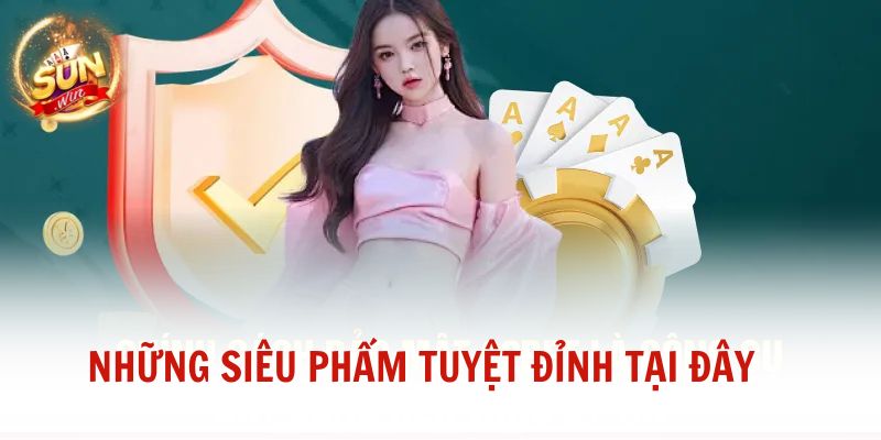 Những siêu phẩm tuyệt đỉnh tại đây