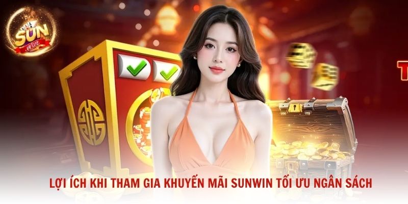 Lợi ích khi tham gia khuyến mãi Sunwin tối ưu ngân sách