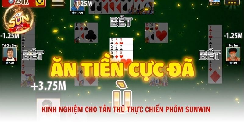 Kinh nghiệm cho tân thủ thực chiến Phỏm Sunwin hiệu quả