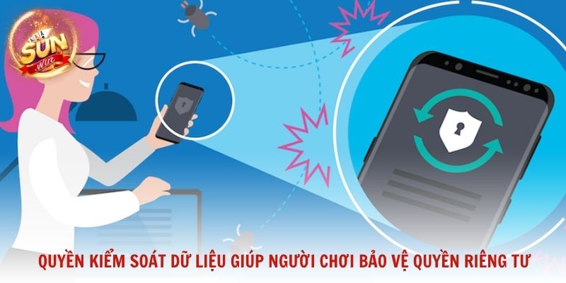 Quyền kiểm soát dữ liệu giúp người chơi chủ động bảo vệ quyền riêng tư của mình