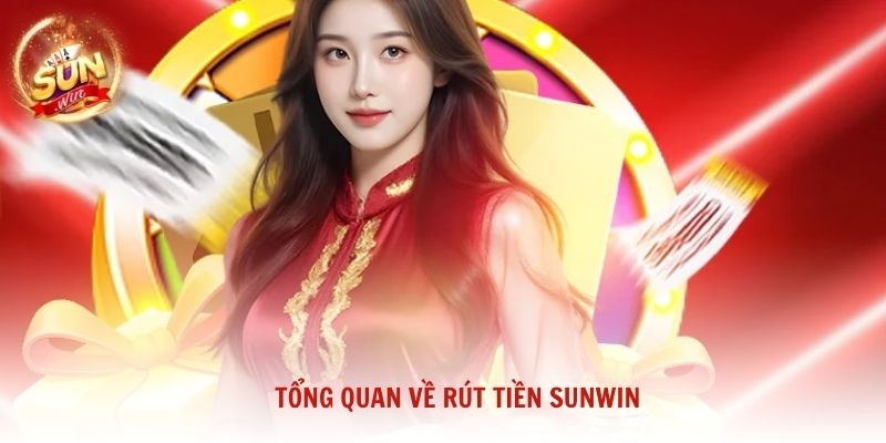 Tổng quan về rút tiền Sunwin và vì sao người chơi cần thao tác chính xác