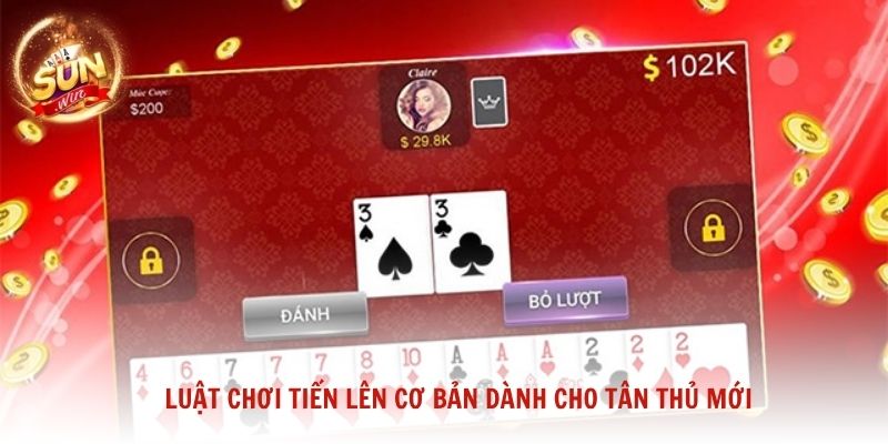 Luật chơi Tiến Lên cơ bản dành cho tân thủ mới